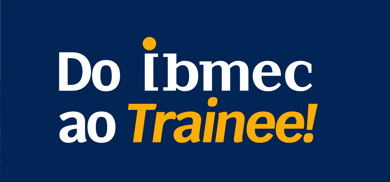 Veja como foi: Do Ibmec ao Trainee | Ibmec Carreiras