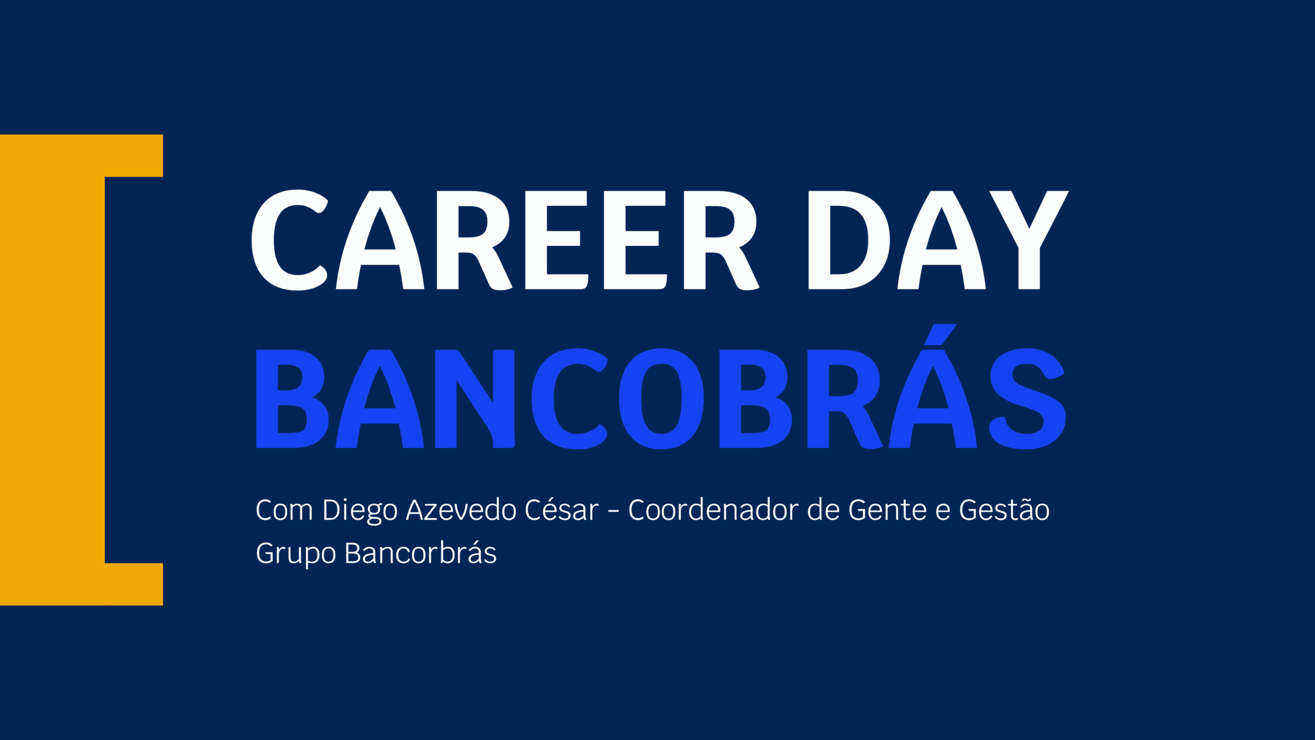 Career Day com o Grupo Bancorbrás | Carreiras Ibmec BSB